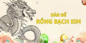 Điểm danh các dàn đề Rồng Bạch Kim phổ biến nhất